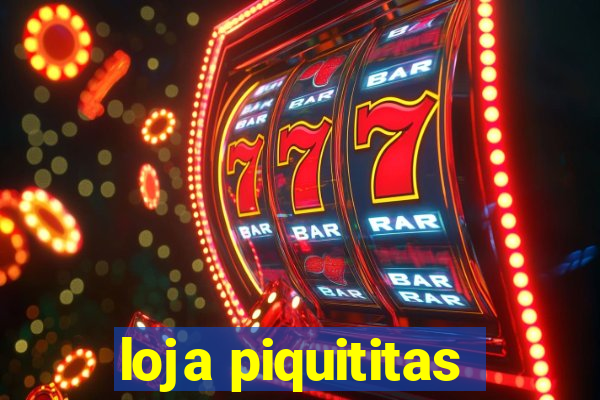 loja piquititas